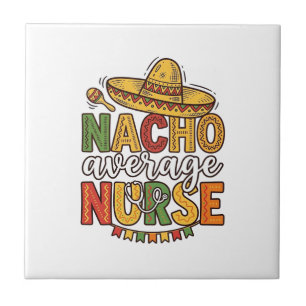 Nacho Average Nurse Cinco De Mayo Shirt Design_1 Ceramic Tile