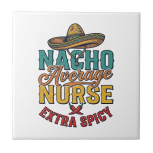 Nacho Average Nurse Extra Spicy Funny Nurse Shirt_ Ceramic Tile