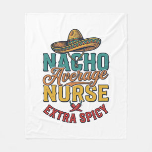 Nacho Average Nurse Extra Spicy Funny Nurse Shirt_ Fleece Blanket