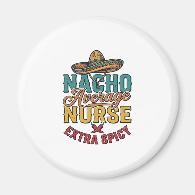 Nacho Average Nurse Extra Spicy Funny Nurse Shirt_ Magnet (Front)