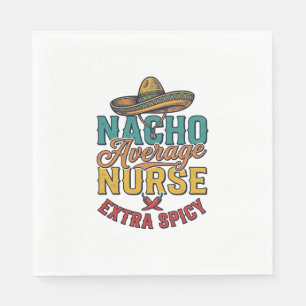 Nacho Average Nurse Extra Spicy Funny Nurse Shirt_ Napkin