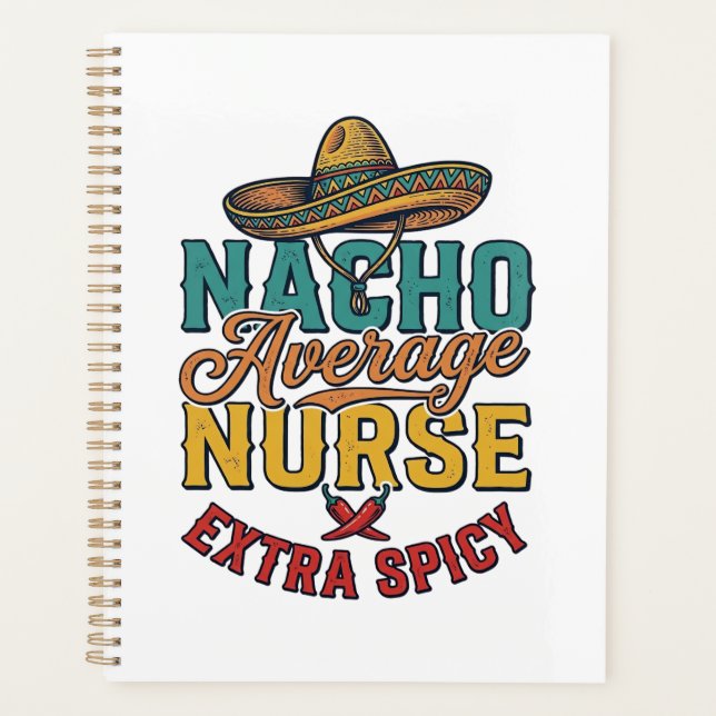 Nacho Average Nurse Extra Spicy Funny Nurse Shirt_ Planner (Front)