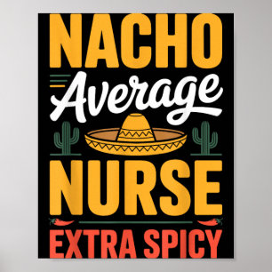 Nacho Average Nurse Extra Spicy Poster