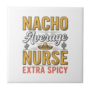 Nacho Average Nurse Extra Spicy Vintage Shirt Desi Ceramic Tile