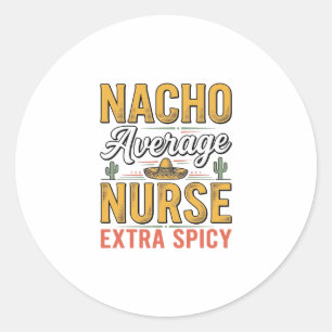 Nacho Average Nurse Extra Spicy Vintage Shirt Desi Classic Round Sticker