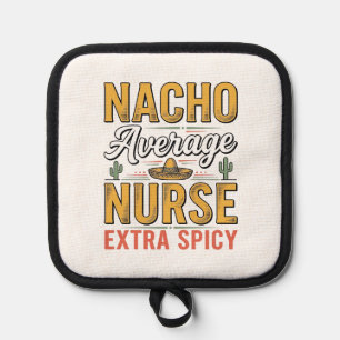 Nacho Average Nurse Extra Spicy Vintage Shirt Desi Pot Holder