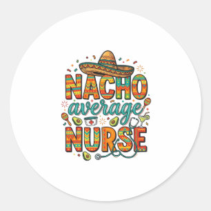 Nacho Average Nurse Fiesta Vector Shirt Design_1 Classic Round Sticker