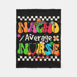 Nacho Average Nurse Funny Cinco De Mayo Mexican Fi Fleece Blanket