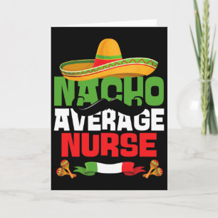 Nacho Average Nurse Funny Cinco De Mayo Mexican Nu Card