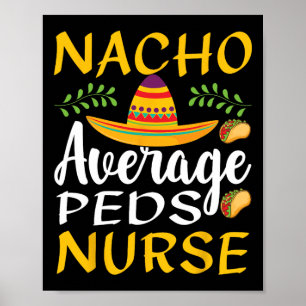 Nacho Average Nurse Funny Cinco De Mayo Peds Nurse Poster