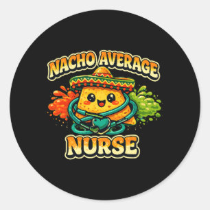 Nacho Average Nurse Funny Cinco De Mayo Rn Nursing Classic Round Sticker