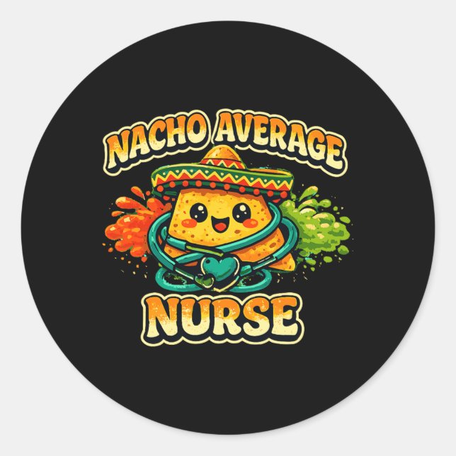 Nacho Average Nurse Funny Cinco De Mayo Rn Nursing Classic Round Sticker (Front)