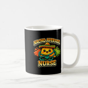Nacho Average Nurse Funny Cinco De Mayo Rn Nursing Coffee Mug