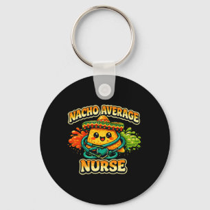 Nacho Average Nurse Funny Cinco De Mayo Rn Nursing Key Ring