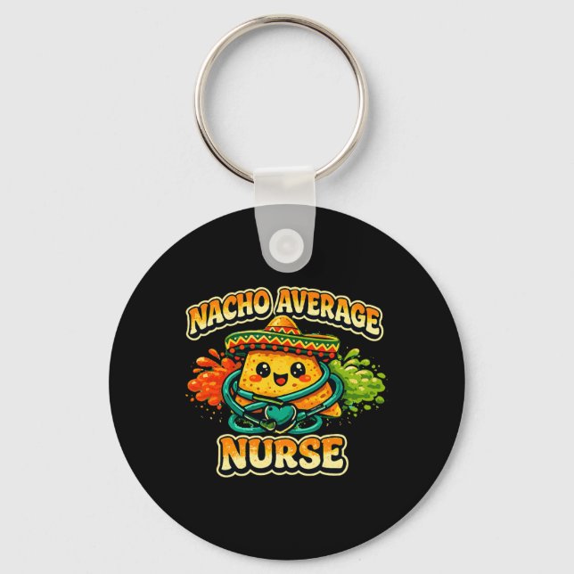 Nacho Average Nurse Funny Cinco De Mayo Rn Nursing Key Ring (Front)
