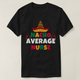 Nacho Average Nurse Funny Cinco De Mayo T-Shirt
