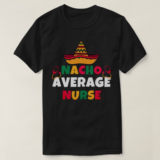 Nacho Average Nurse Funny Cinco De Mayo  T-Shirt (Design Front)