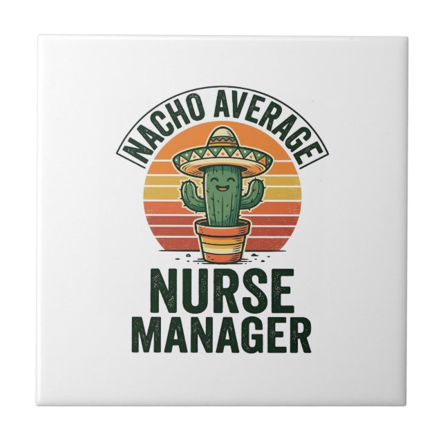 Nacho Average Nurse Manager Funny Cactus Shirt_1 Ceramic Tile (Front)