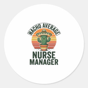 Nacho Average Nurse Manager Funny Cactus Shirt_1 Classic Round Sticker