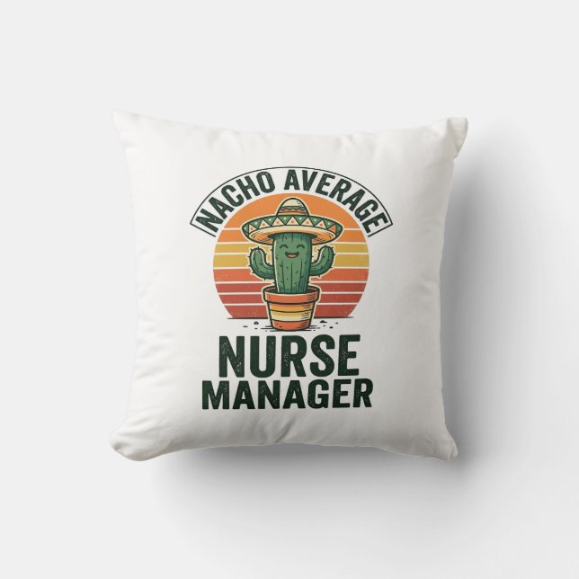 Nacho Average Nurse Manager Funny Cactus Shirt_1 Cushion (Front)