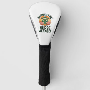 Nacho Average Nurse Manager Funny Cactus Shirt_1 Golf Head Cover