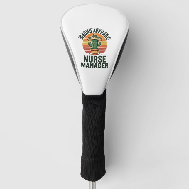 Nacho Average Nurse Manager Funny Cactus Shirt_1 Golf Head Cover (Front)
