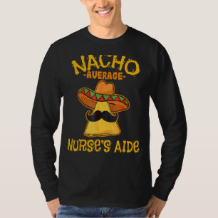 Nacho Average Nurse's Aide Cna Cinco De Mayo Mexic T-Shirt