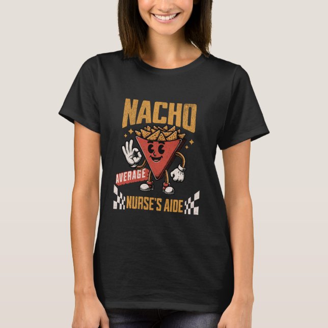 Nacho Average Nurse's Aide Funny Cinco De Mayo Hos T-Shirt (Front)