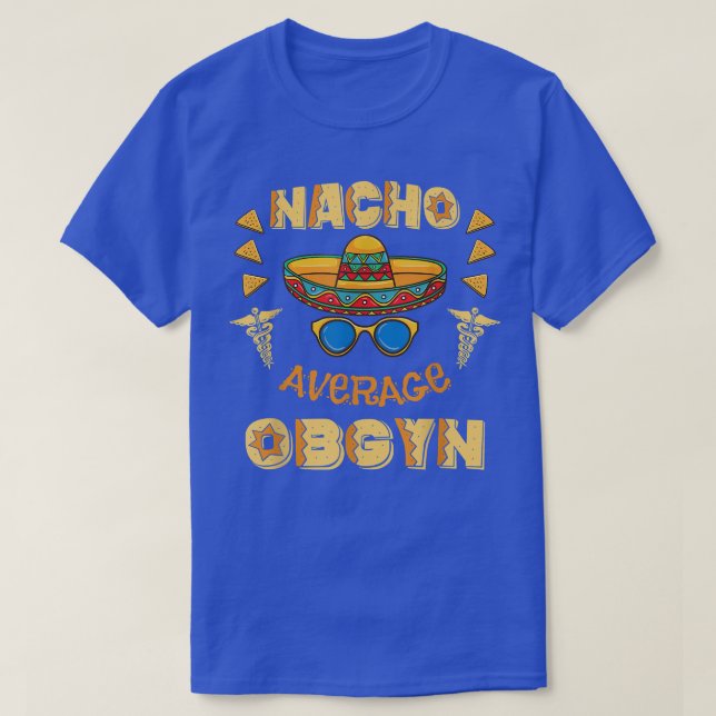 Nacho Average OBGYN Cinco De Mayo  T-Shirt (Design Front)