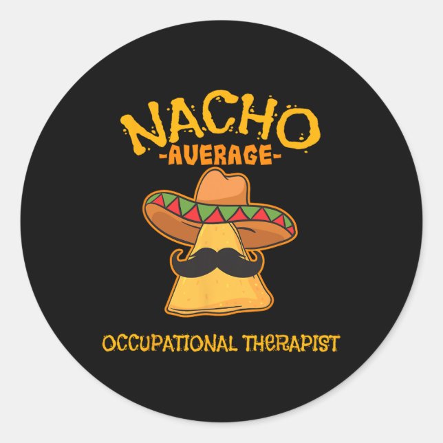 Nacho Average Occupational Therapist Cinco De Mayo Classic Round Sticker (Front)