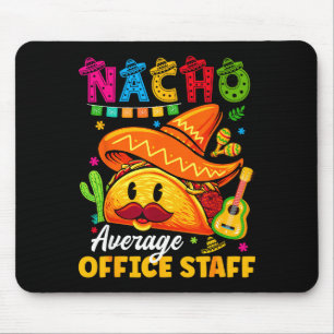 Nacho average office staff cinco de mayo fiesta Na Mouse Pad