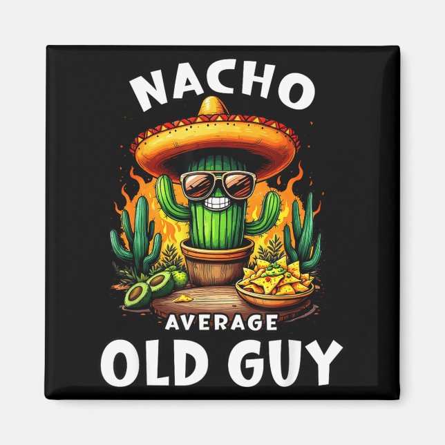 Nacho average old guy cinco de mayo dad grandpaNac Magnet (Front)