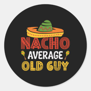 Nacho Average Old Guy Cinco De Mayo Mexican Grandf Classic Round Sticker