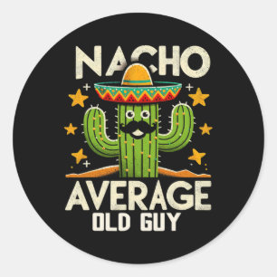 Nacho Average Old Guy Grandfather Funny Cinco De M Classic Round Sticker