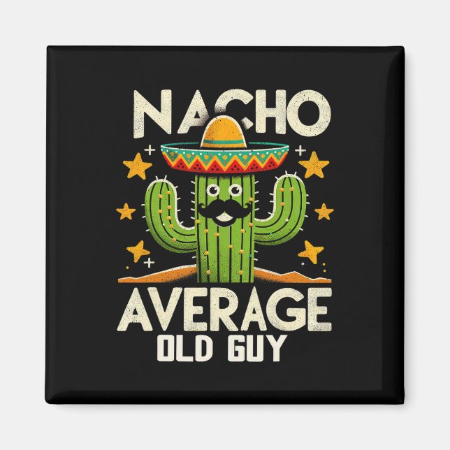 Nacho Average Old Guy Grandfather Funny Cinco De M Magnet (Front)