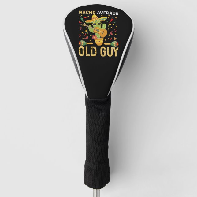 Nacho Average Old Guy Humour Saying Old Man Golf Head Cover (Front)