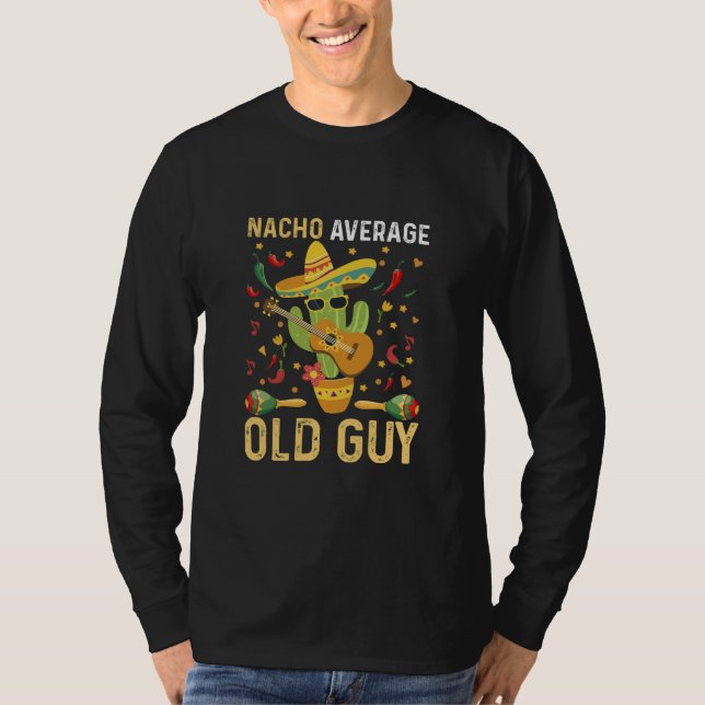 Nacho Average Old Guy Humour Saying Old Man T-Shirt (Front)