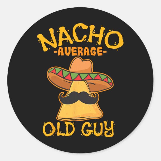 Nacho Average Old Guy Mexican Grandfather Cinco De Classic Round Sticker (Front)