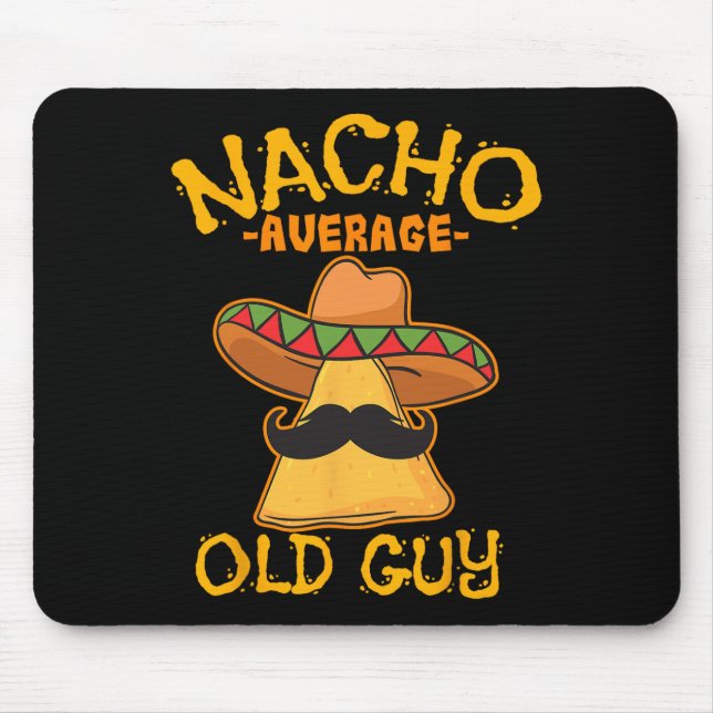 Nacho Average Old Guy Mexican Grandfather Cinco De Mouse Pad (Front)
