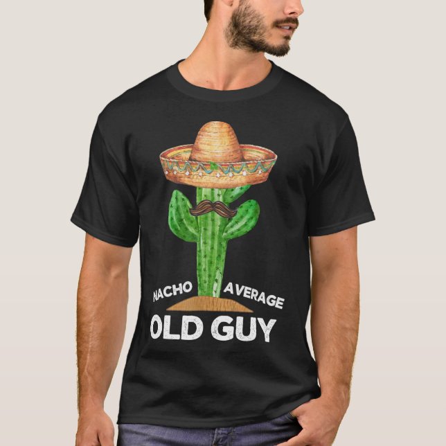 Nacho Average Old Guy Mexican Old Man Funny Cinco  T-Shirt (Front)