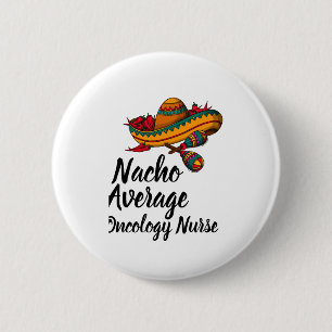 Nacho Average Oncology Nurse - Funny Cinco De Mayo 6 Cm Round Badge