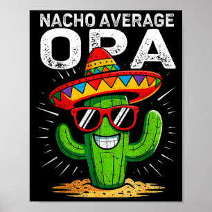 Nacho average opa funny cinco de mayo mexican part poster