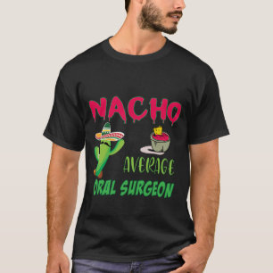 Nacho Average Oral Surgeon Edit T-Shirt