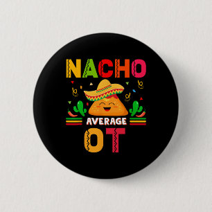 Nacho Average Ot Occupational Therapist Cinco De M 6 Cm Round Badge