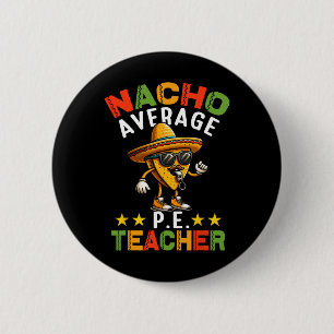 Nacho Average P.e. Teacher Mexican Cinco De Mayo S 6 Cm Round Badge