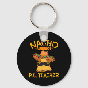 Nacho Average P.e. Teacher Mexican Cinco De Mayo S Key Ring