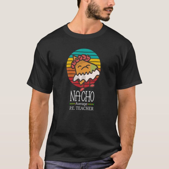 Nacho Average P E Teacher T-Shirt (Front)