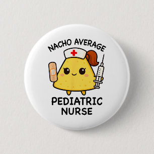 Nacho Average Paediatrics Nurse Funny Nursing  6 Cm Round Badge