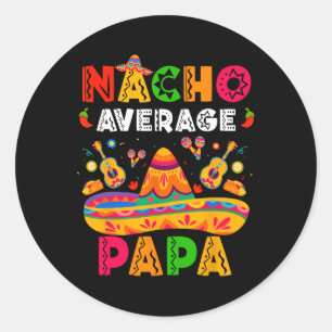 Nacho Average Papa Cinco De Mayo Mexican Matching  Classic Round Sticker