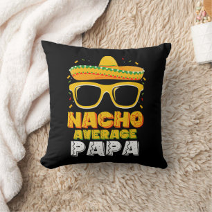Nacho Average Papa Dad Family Cinco De Mayo Cushion